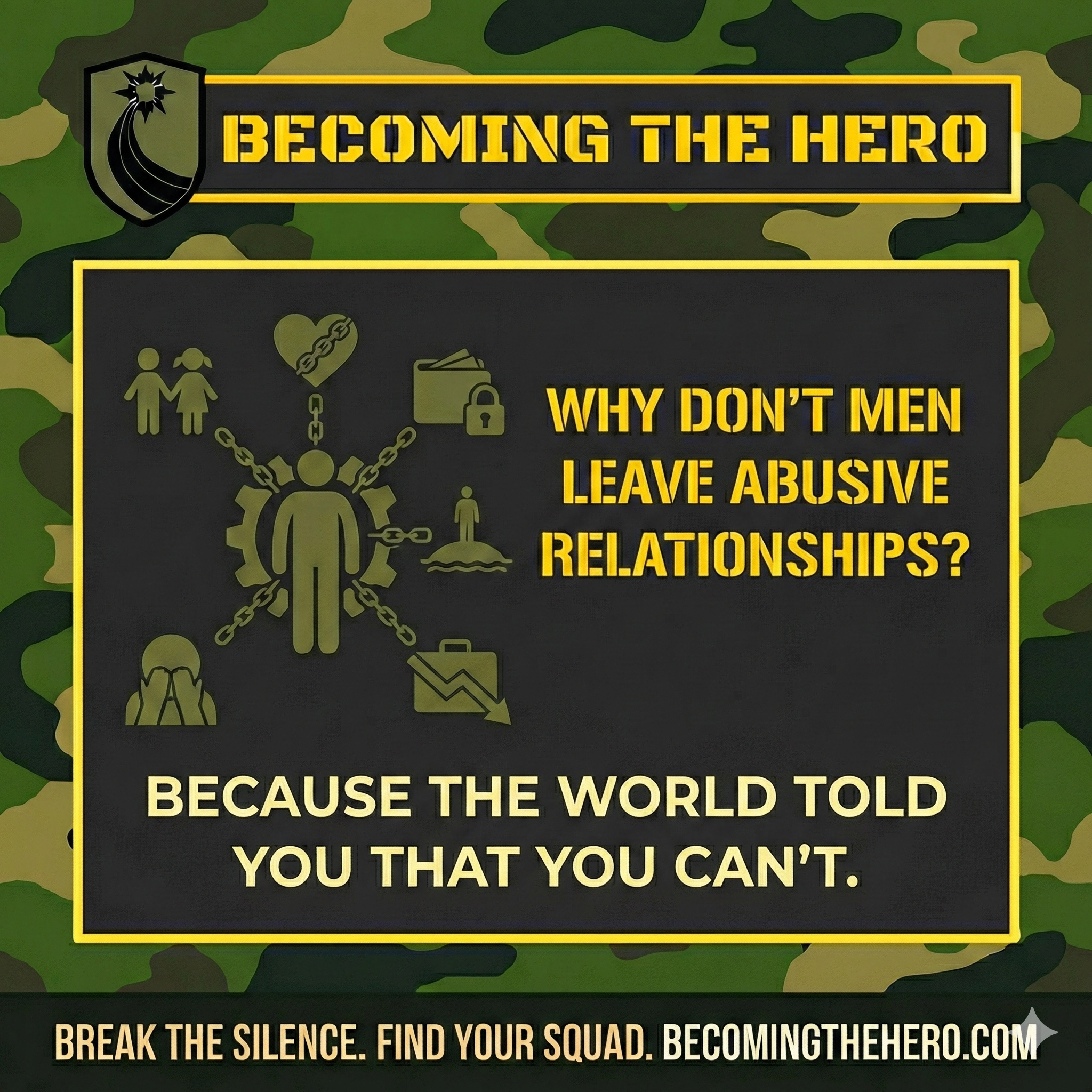 Why don't men leave abusive relationships? Because the world told you that you can't.